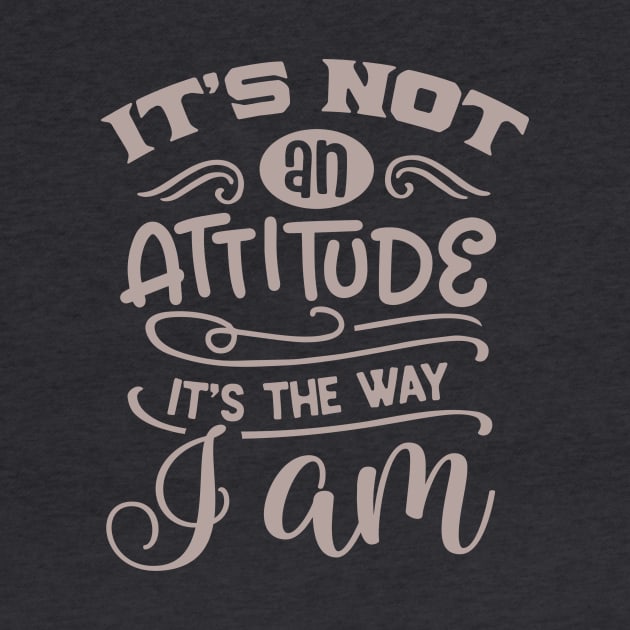 It's not an attitude, it's the way I am by PersianFMts